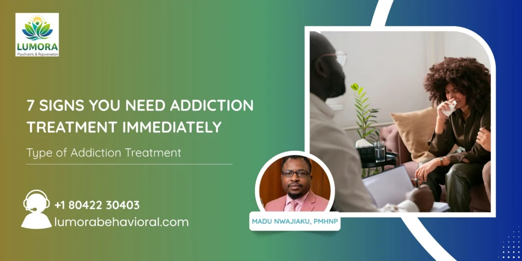 7 Signs You Need Addiction Treatment Immediately